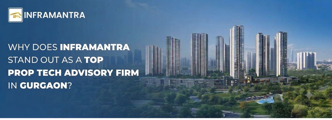 Top Proptech Advisory Firm in Gurgaon: Why Inframantra Stands Out
