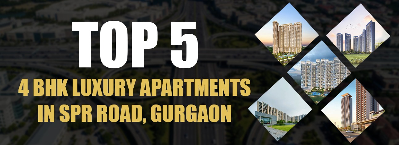 Top 5 Luxury 4 BHK Apartments on SPR Road, Gurgaon 