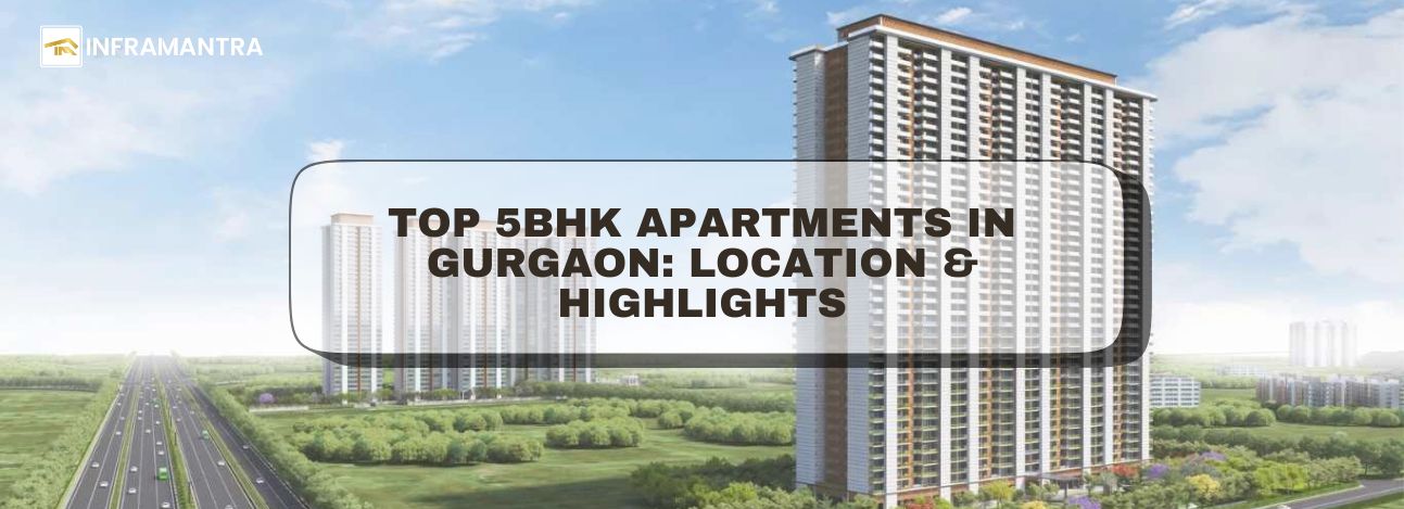 Top 5BHK Apartments in Gurgaon: Location and  Highlights