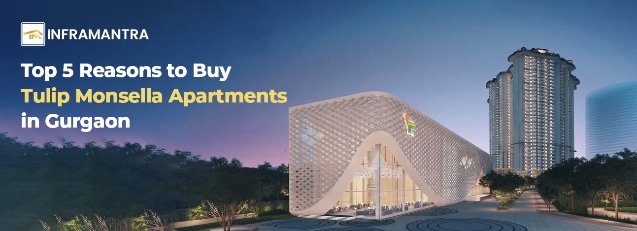 Top 5 Reasons to Buy Tulip Monsella Apartments in Gurgaon