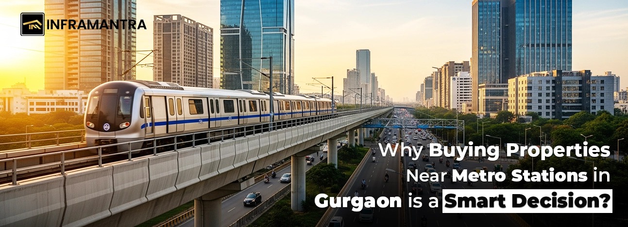 Why Buying Properties Near Metro Stations in Gurgaon is a Smart Decision?