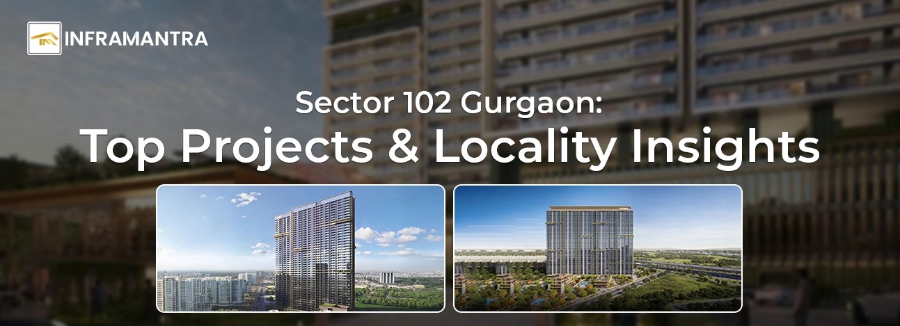 Sector 102 Gurgaon: Top Projects and Locality Insights