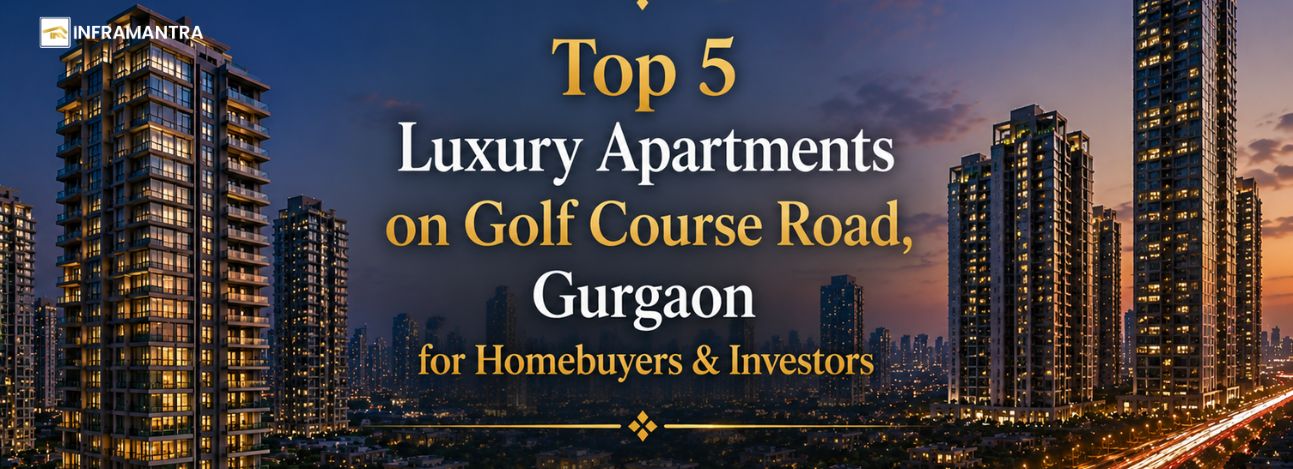 Top 5 Luxury Apartments on Golf Course Road, Gurgaon for Homebuyers and Investors 