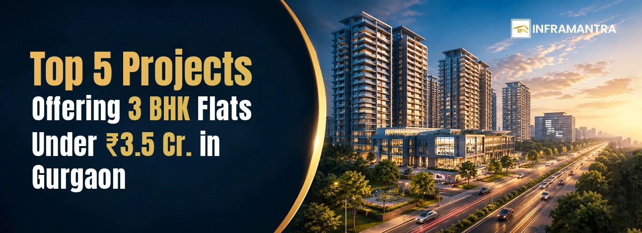 Top 5 Projects Offering 3 BHK Flats Under Rs. 3.5 Cr in Gurgaon